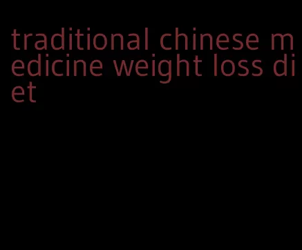 traditional chinese medicine weight loss diet