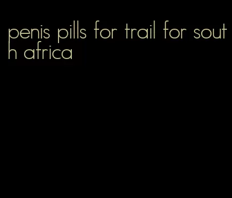 penis pills for trail for south africa