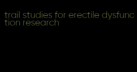 trail studies for erectile dysfunction research