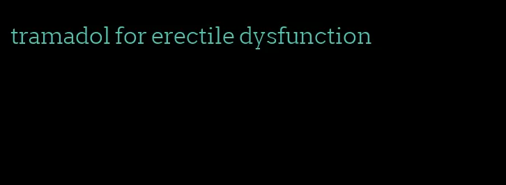 tramadol for erectile dysfunction