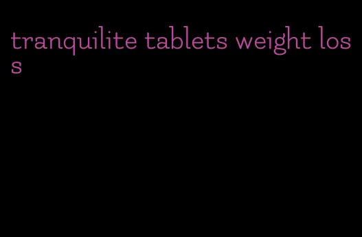 tranquilite tablets weight loss