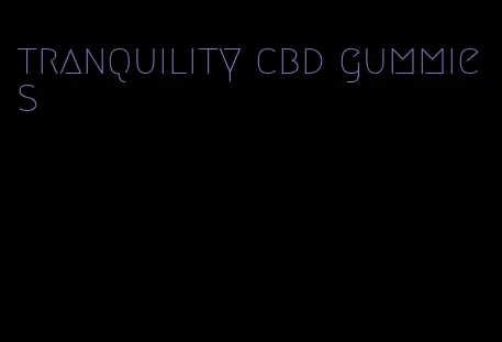 tranquility cbd gummies