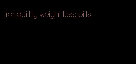 tranquillity weight loss pills