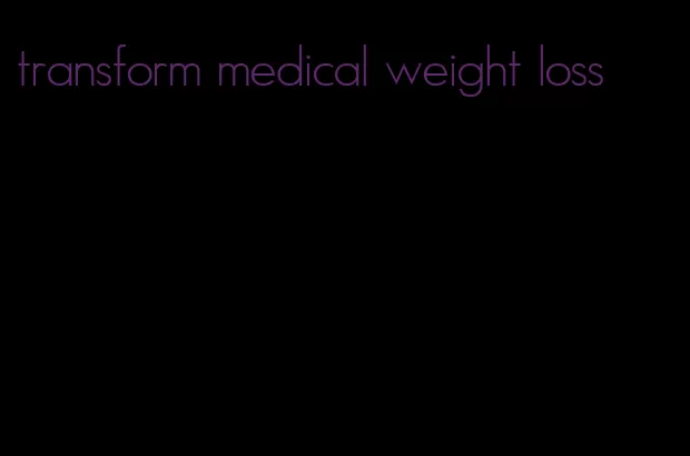 transform medical weight loss