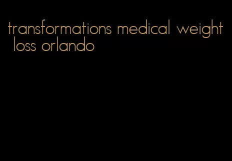 transformations medical weight loss orlando