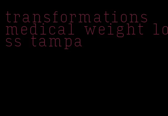 transformations medical weight loss tampa