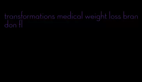 transformations medical weight loss brandon fl