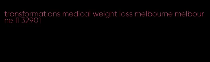 transformations medical weight loss melbourne melbourne fl 32901