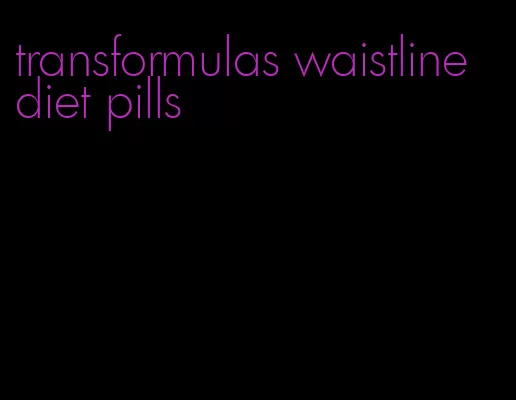 transformulas waistline diet pills