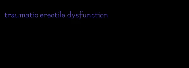 traumatic erectile dysfunction