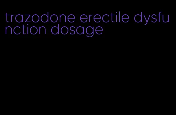 trazodone erectile dysfunction dosage