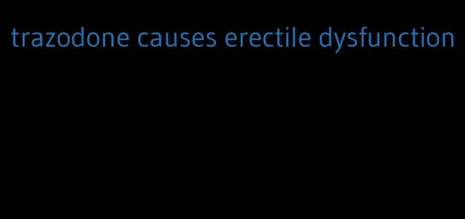 trazodone causes erectile dysfunction