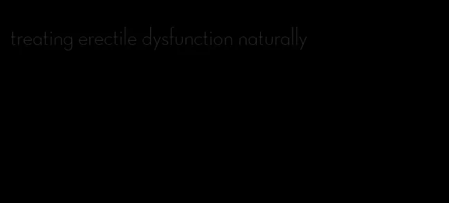 treating erectile dysfunction naturally