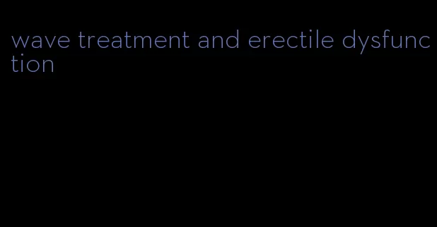 wave treatment and erectile dysfunction