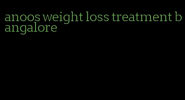 anoos weight loss treatment bangalore