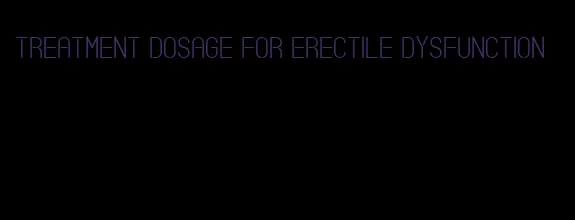 treatment dosage for erectile dysfunction