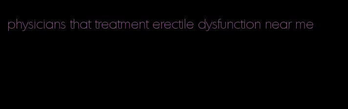 physicians that treatment erectile dysfunction near me