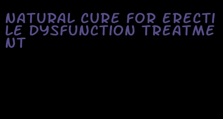 natural cure for erectile dysfunction treatment