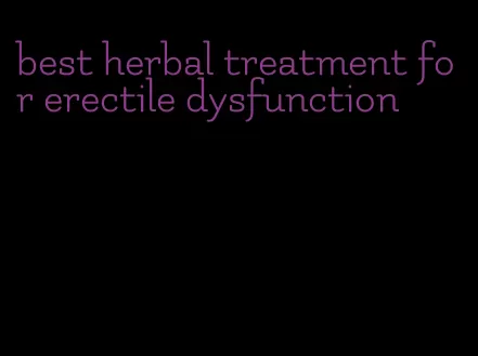 best herbal treatment for erectile dysfunction