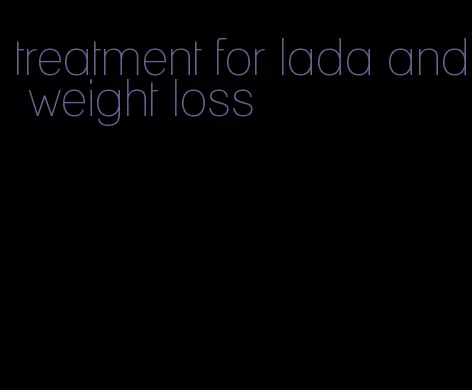 treatment for lada and weight loss