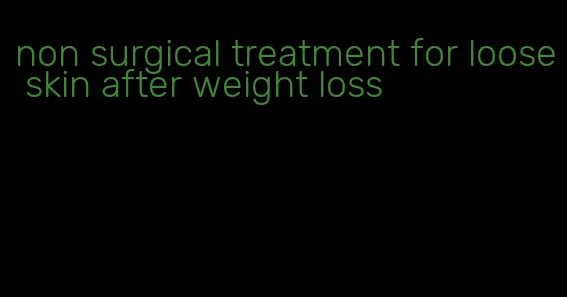 non surgical treatment for loose skin after weight loss