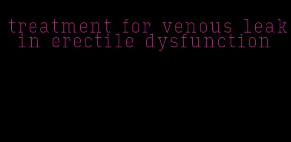 treatment for venous leak in erectile dysfunction