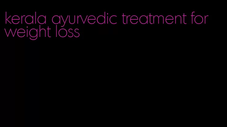 kerala ayurvedic treatment for weight loss