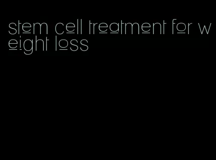 stem cell treatment for weight loss