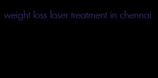 weight loss laser treatment in chennai