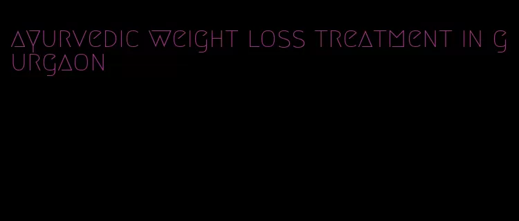 ayurvedic weight loss treatment in gurgaon