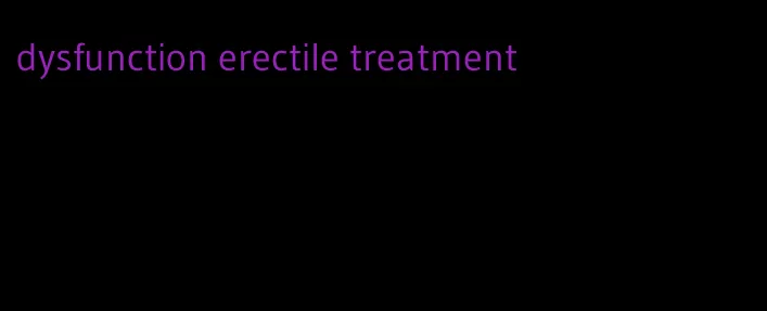 dysfunction erectile treatment