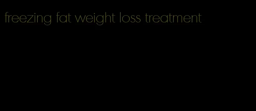 freezing fat weight loss treatment