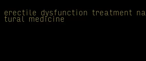 erectile dysfunction treatment natural medicine