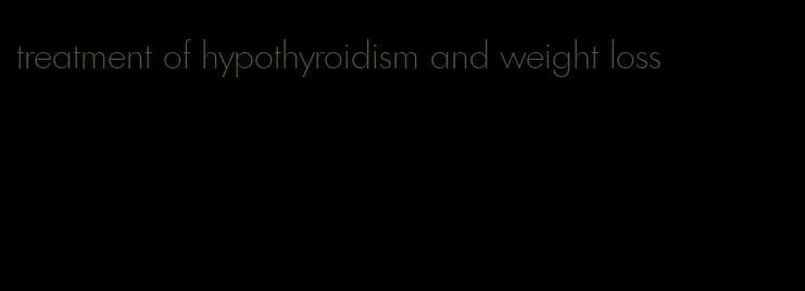 treatment of hypothyroidism and weight loss