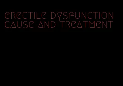 erectile dysfunction cause and treatment