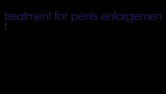 treatment for penis enlargement