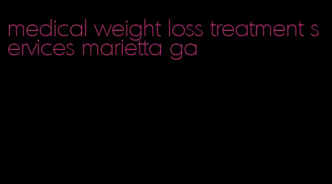 medical weight loss treatment services marietta ga