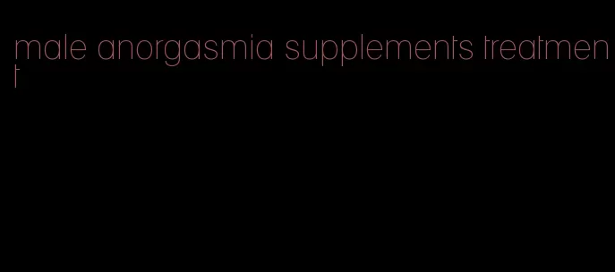 male anorgasmia supplements treatment