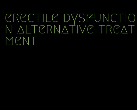 erectile dysfunction alternative treatment