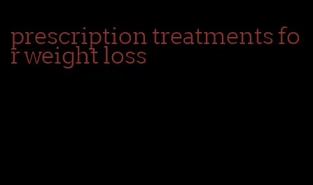 prescription treatments for weight loss