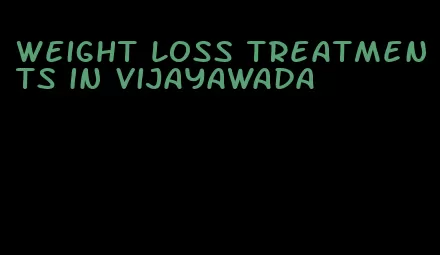 weight loss treatments in vijayawada