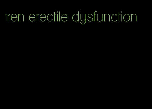 tren erectile dysfunction