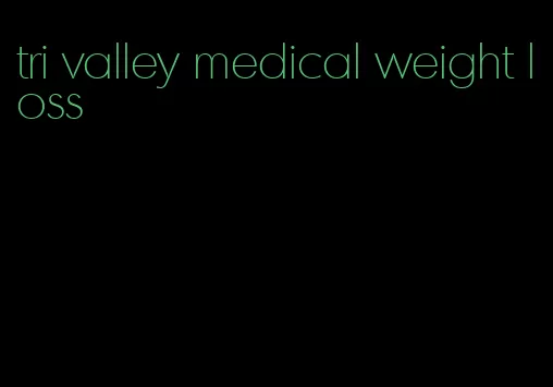 tri valley medical weight loss