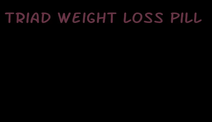 triad weight loss pill