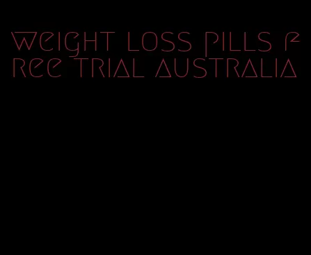 weight loss pills free trial australia