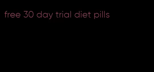 free 30 day trial diet pills