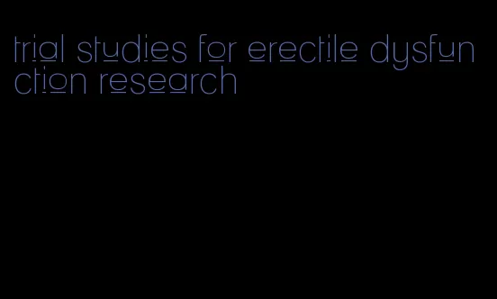 trial studies for erectile dysfunction research