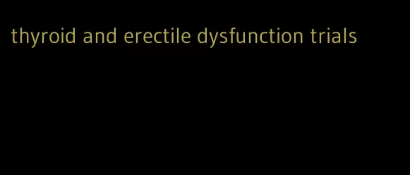 thyroid and erectile dysfunction trials