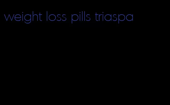 weight loss pills triaspa