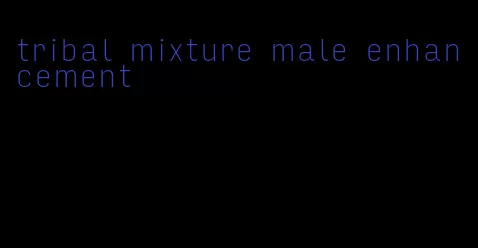 tribal mixture male enhancement